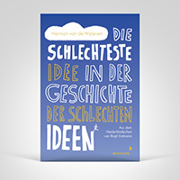 Die schlechteste Idee in der Geschichte der schlechten Ideen, Titelbild